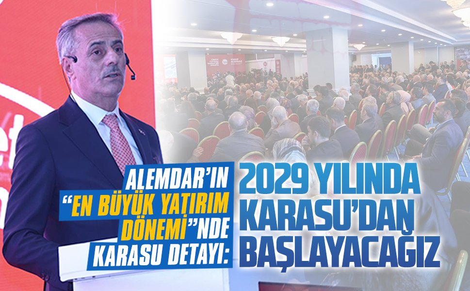 Alemdar’ın “En Büyük Yatırım Dönemi”nde Karasu detayı