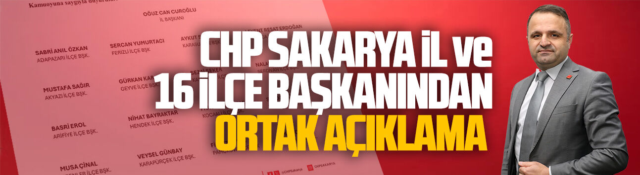 CHP Sakarya il ve 16 ilçe başkanından ortak açıklama