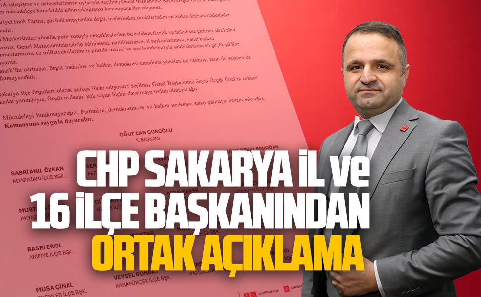 CHP Sakarya il ve 16 ilçe başkanından ortak açıklama