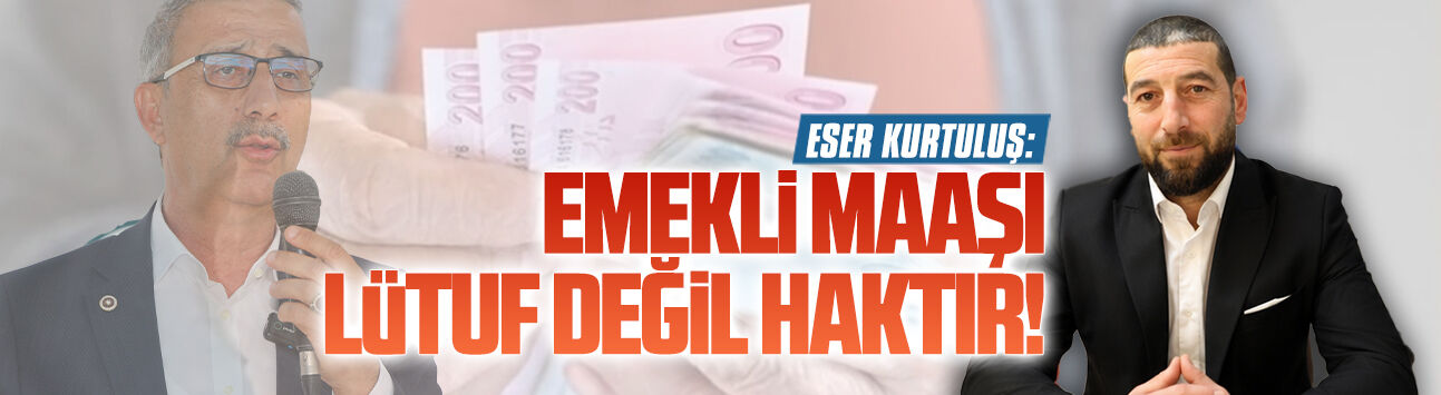 Eser Kurtuluş’tan Milletvekili Bayraktar’a emekli tepkisi