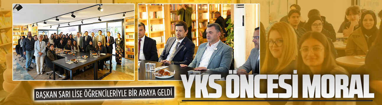 Başkan İshak Sarı’dan YKS öncesi öğrencilere destek buluşması