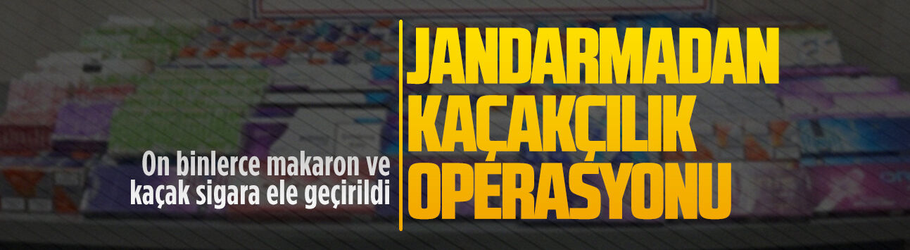 Jandarmadan kaçakçılık operasyonu
