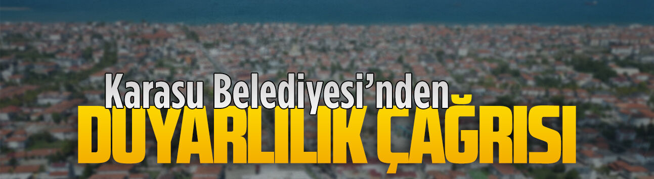 Karasu Belediyesi’nden duyarlılık çağrısı