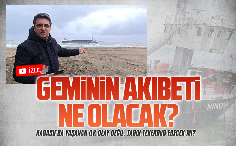 Karasu’da karaya oturan Ninova isimli geminin akıbeti ne olacak?