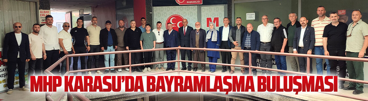 MHP Karasu Teşkilatı bayramlaşma programında buluştu