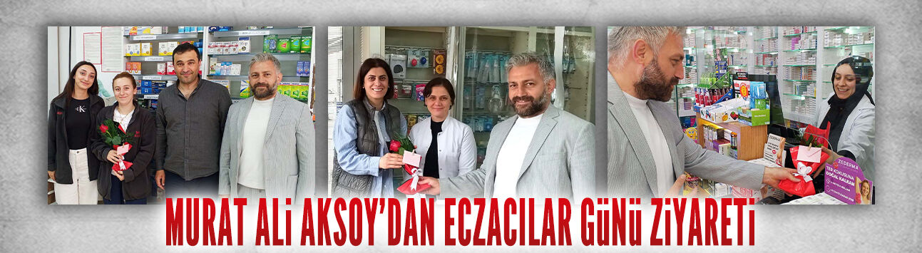 Murat Ali Aksoy’dan Eczacılar Günü ziyareti
