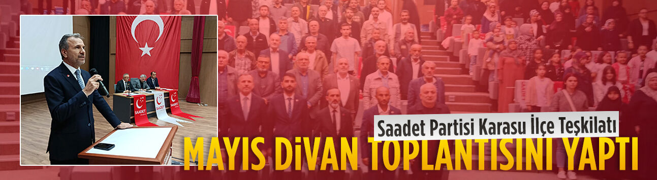 Saadet Partisi Karasu İlçe Teşkilatı Mayıs Divan toplantısını yaptı