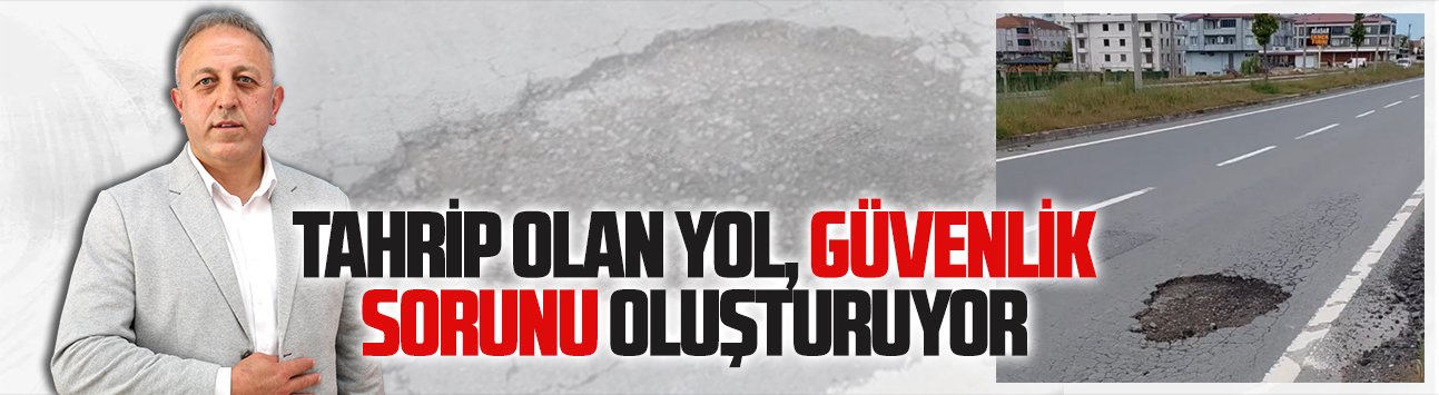 Tahrip olan yol, güvenlik sorunu oluşturuyor