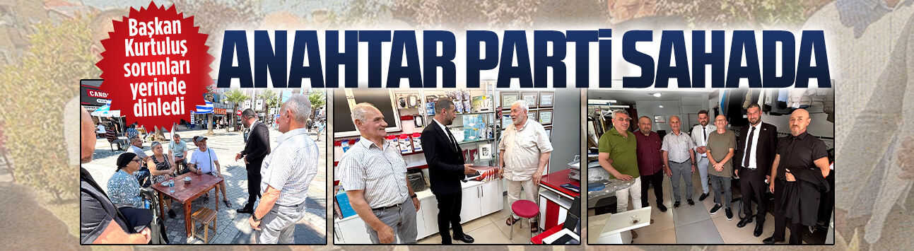 Anahtar Parti İlçe Başkanı Eser Kurtuluş, esnafı ziyaret etti
