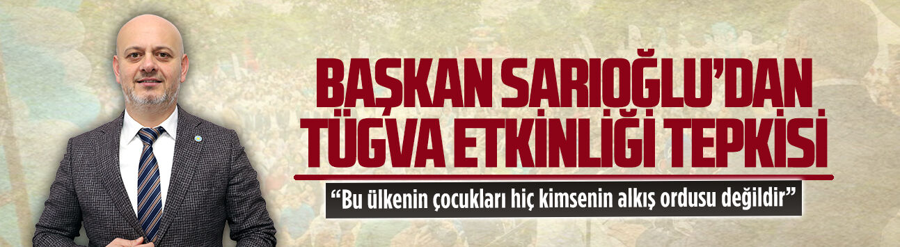 Başkan Hasan Sarıoğlu’dan TÜGVA etkinliği tepkisi