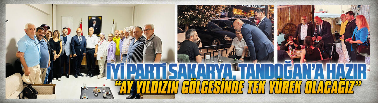 İYİ Parti Sakarya Tandoğan’a hazır: Ay yıldızın gölgesinde tek yürek olacağız