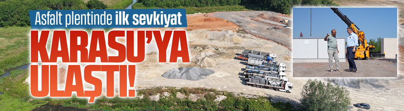 Asfalt plentinde ilk sevkiyat Karasu’ya ulaştı