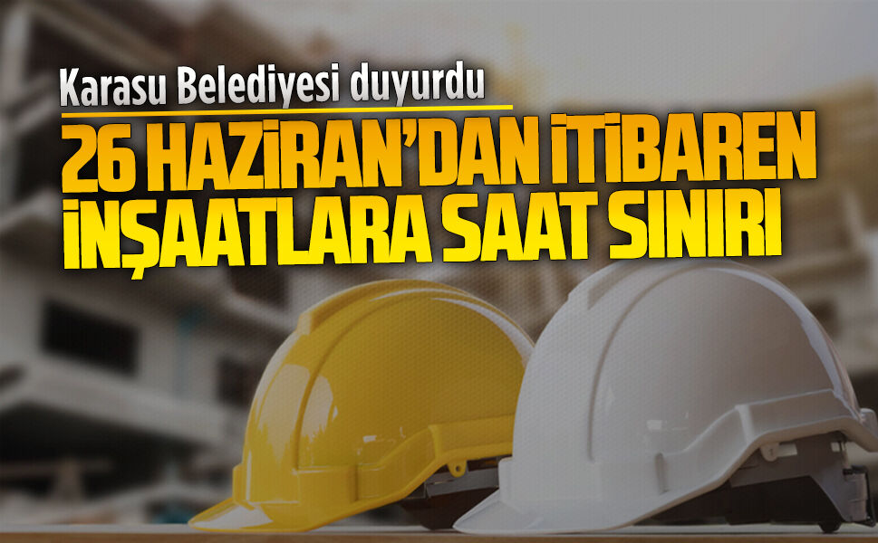 Karasu Belediyesi’nden yaz sezonunda inşaat çalışmalarına kısıtlama