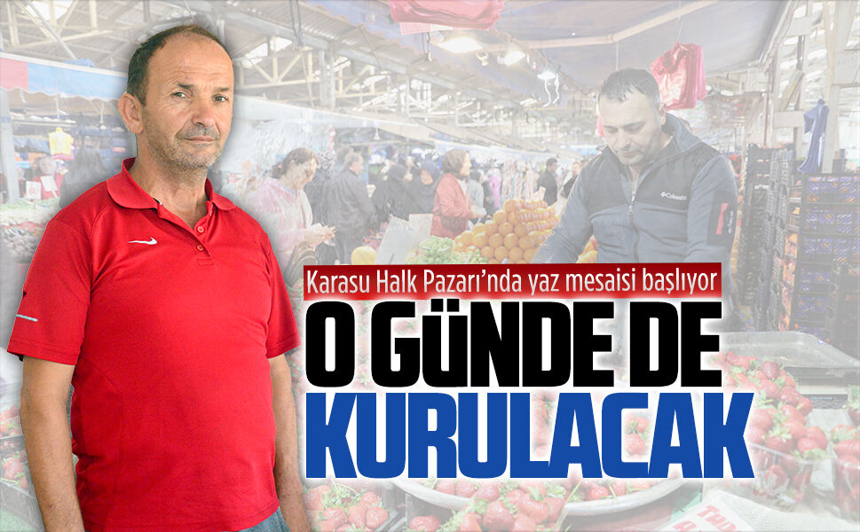 Karasu Halk Pazarı’nda yaz mesaisi başlıyor