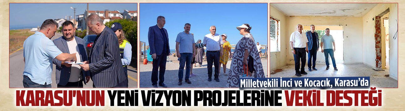 Milletvekilleri Ali İnci ve Ertuğrul Kocacık, Karasu’da projeleri inceledi