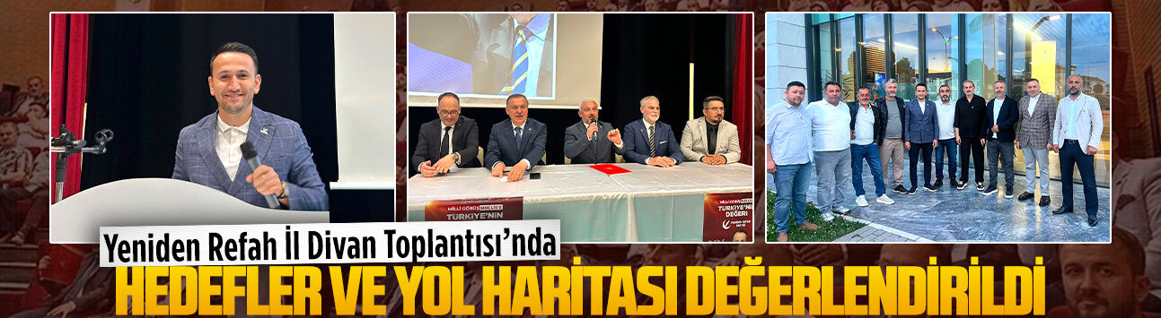 Yeniden Refah Sakarya teşkilatları il divan toplantısında buluştu