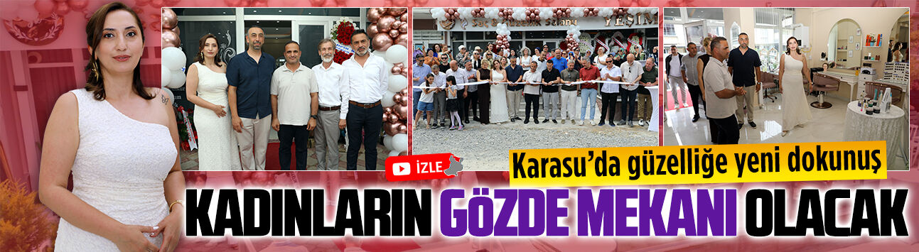 Karasu’da güzellik ve bakımın yeni adresi Yeşim Kızıl Saç ve Güzellik Salonu Gelin Evi hizmete girdi