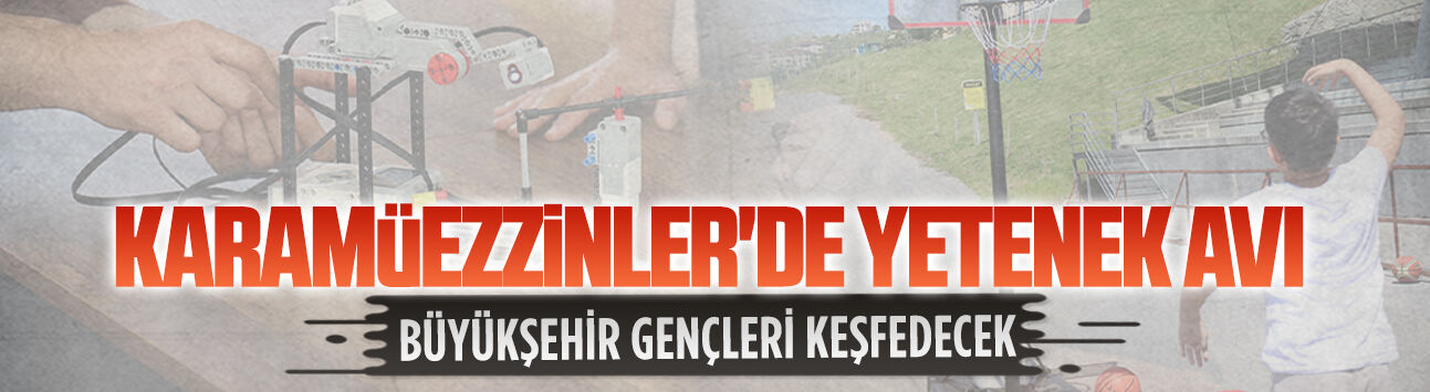 Büyükşehir, Karamüezzinler'de genç yetenekleri keşfedecek