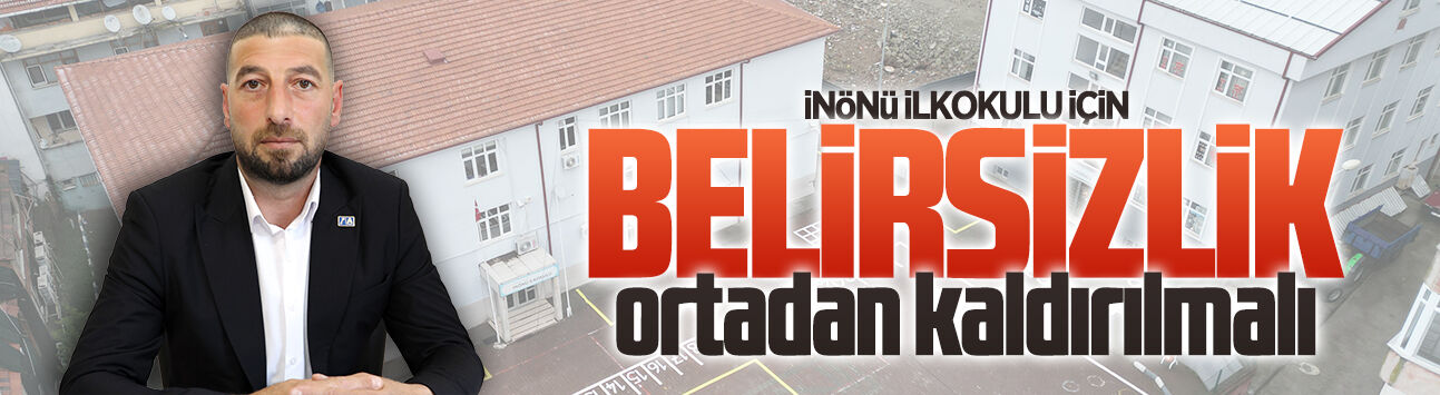 İnönü İlkokulu için belirsizlik ortadan kaldırılmalı