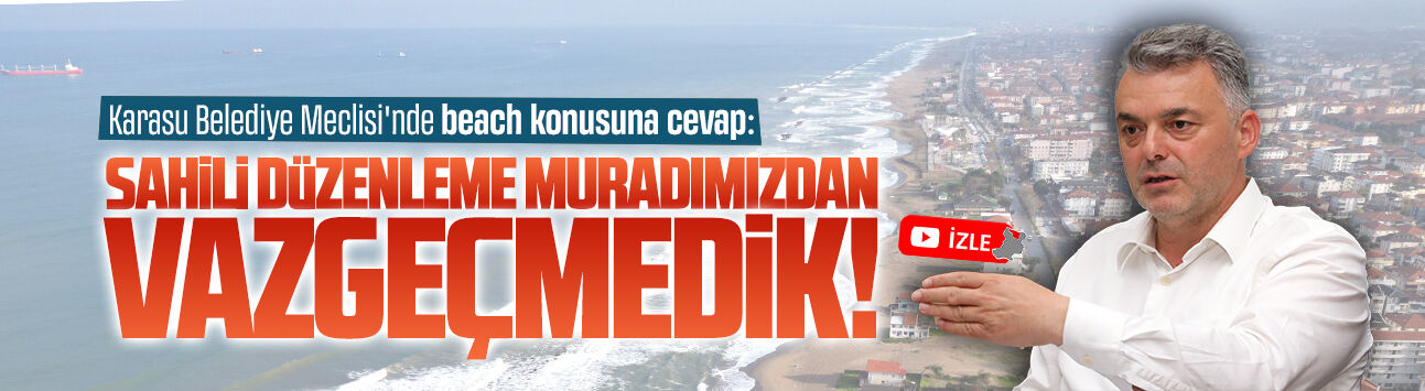 İshak Sarı: Sahil düzenlemesi muradımızdan vazgeçmedik