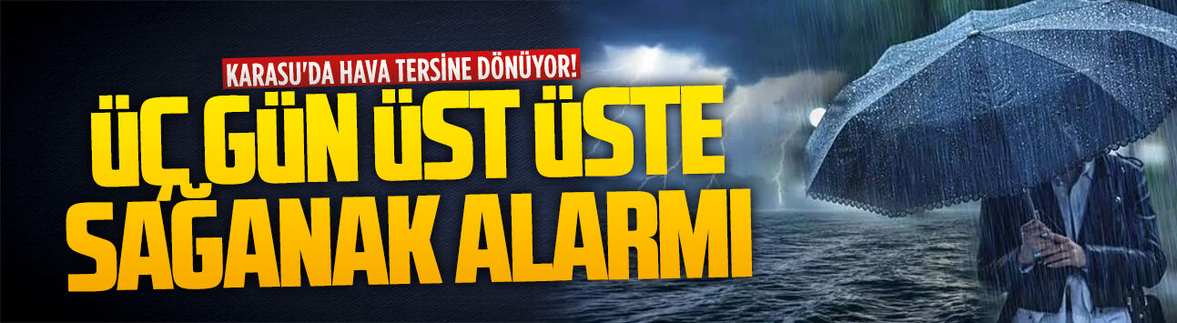 Karasu’da üç gün üst üste sağanak yağış bekleniyor