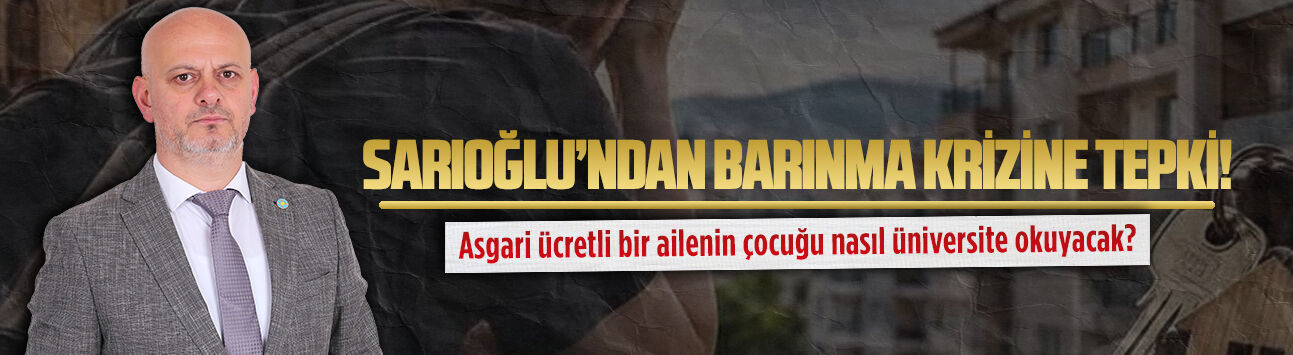 Başkan Hasan Sarıoğlu’ndan barınma krizine tepki