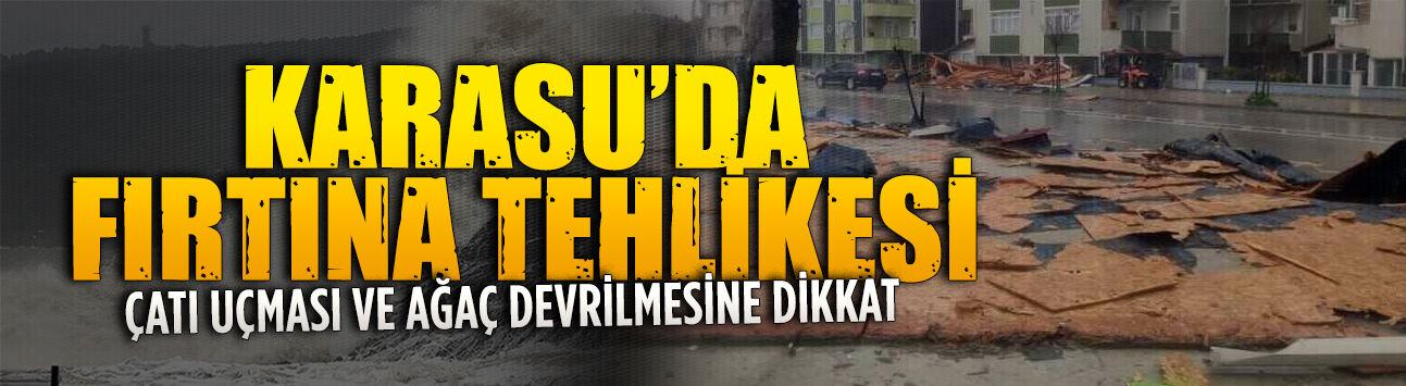 Sakarya’da fırtına uyarısına karşı valilikten vatandaşlara çağrı