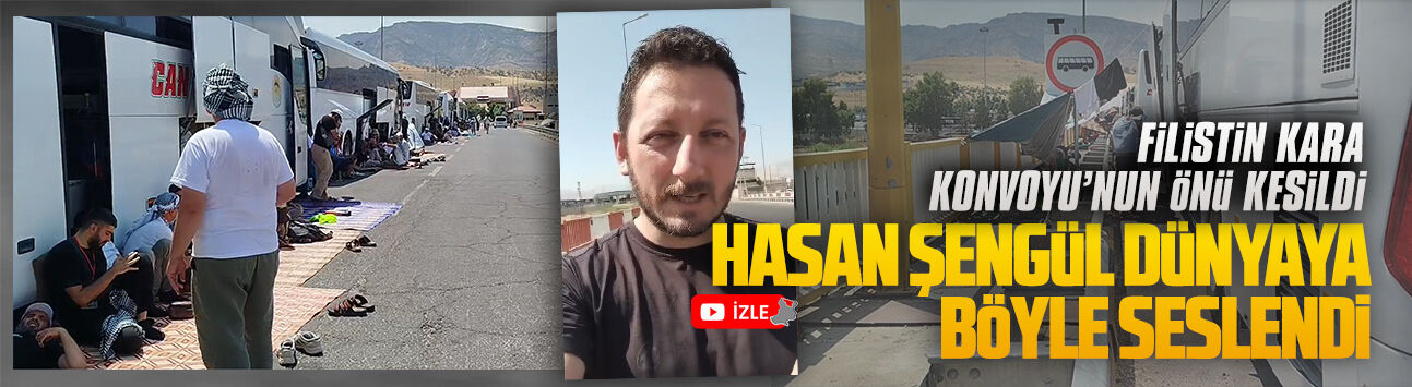 Filistin Kara Konvoyu’nun önü kesildi, Hasan Şengül dünyaya böyle seslendi