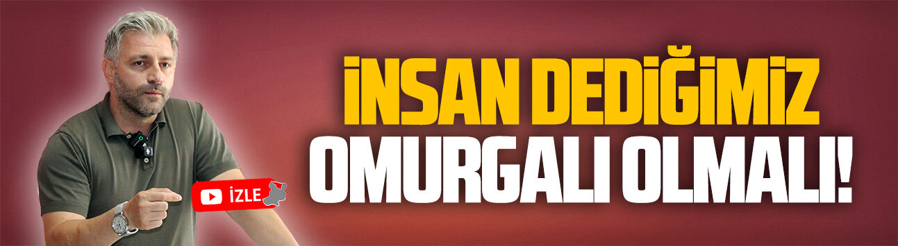 Murat Ali Aksoy: İnsan dediğimiz, omurgalı olmalı!