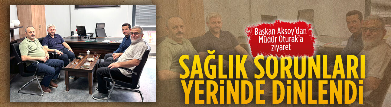 Başkan Aksoy’dan Müdür Oturak’a ziyaret