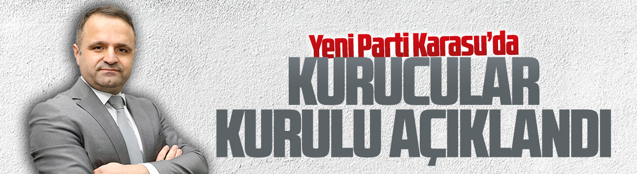 Yeni Parti Karasu’da kurucular kurulu açıklandı