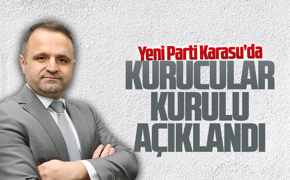 Yeni Parti Karasu’da kurucular kurulu açıklandı