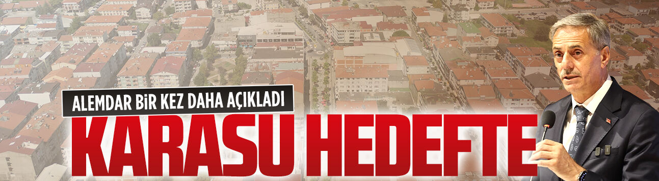 Alemdar bir kez daha açıkladı: Karasu hedefte