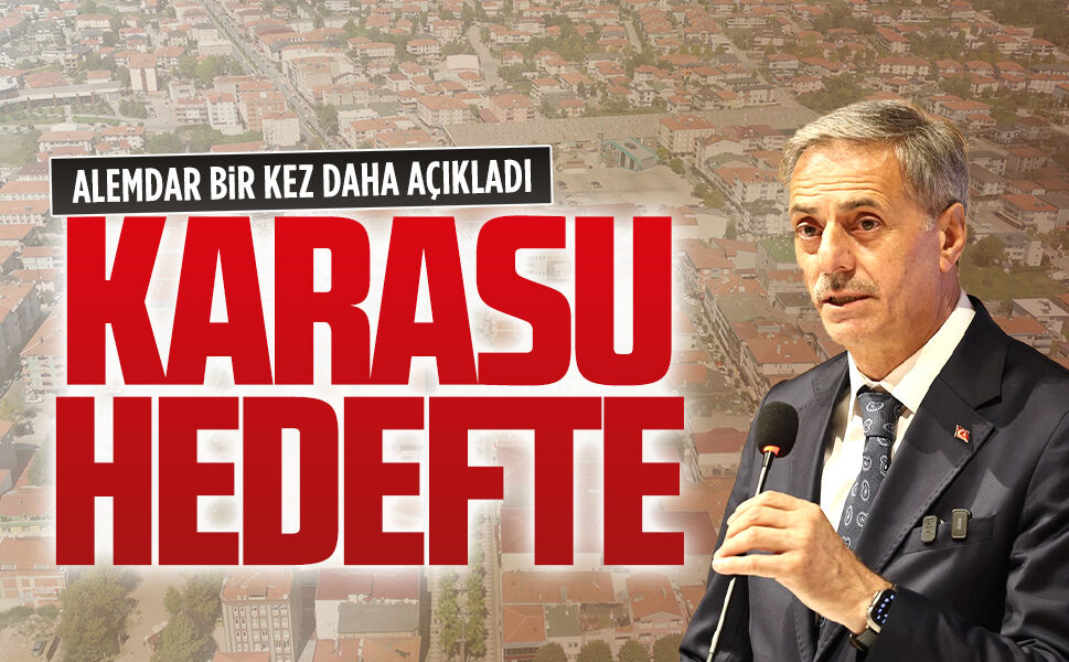 Alemdar bir kez daha açıkladı: Karasu hedefte