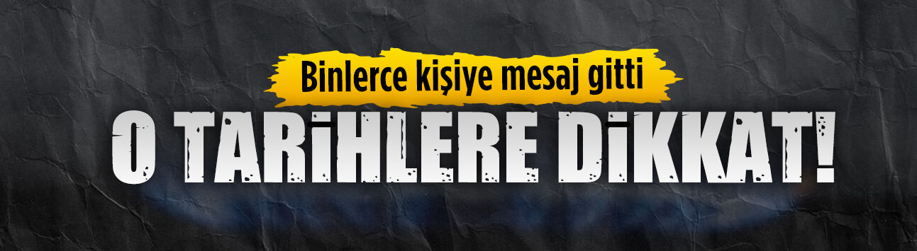 O tarihlere dikkat!