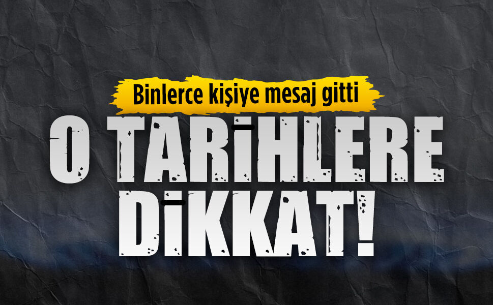 O tarihlere dikkat!