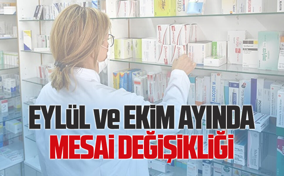 Eczanelerde Eylül ve Ekim ayında mesai değişikliği