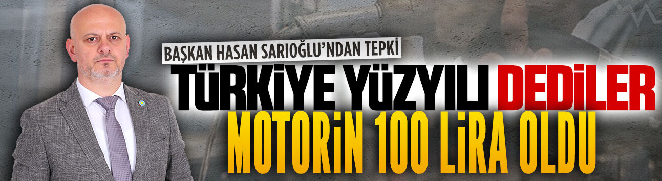 Hasan Sarıoğlu: Türkiye Yüzyılı dediler motorin 100 lira oldu