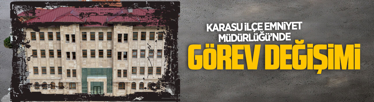 Karasu İlçe Emniyet Müdürlüğü’nde görev değişikliği