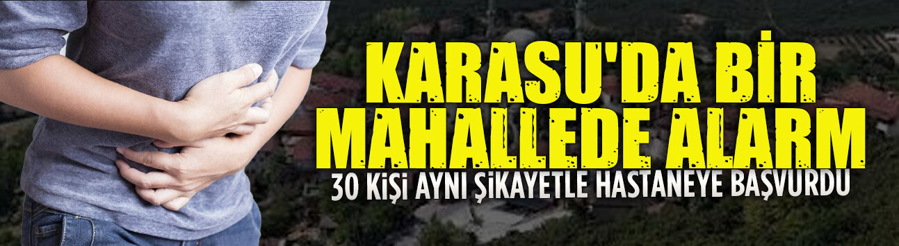 30 kişi Karasu’da aynı şikayetle hastaneye başvurdu