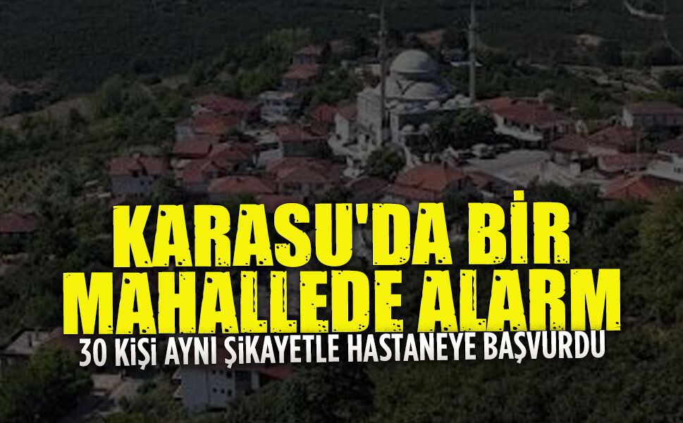 30 kişi Karasu’da aynı şikayetle hastaneye başvurdu