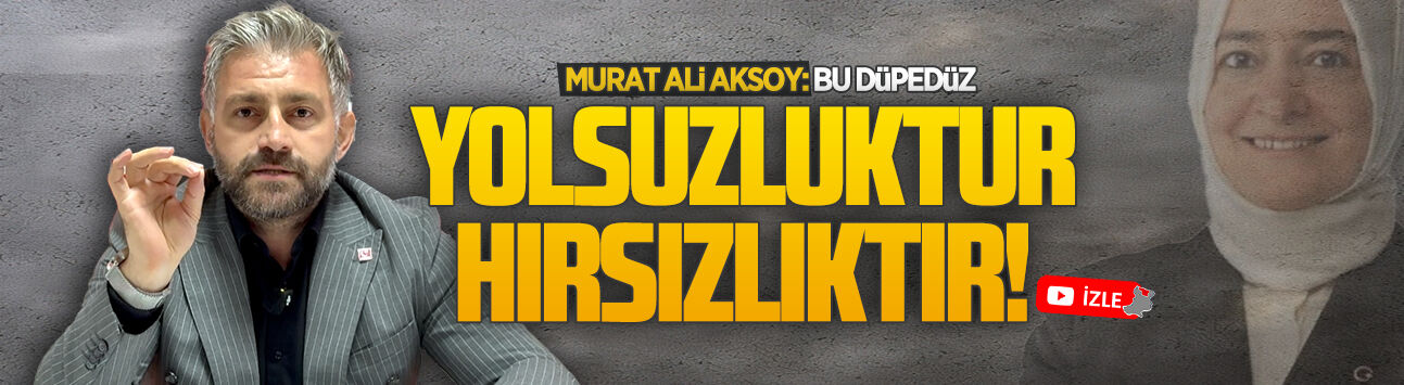 Murat Ali Aksoy: Bu düpedüz yolsuzluk, hırsızlıktır!
