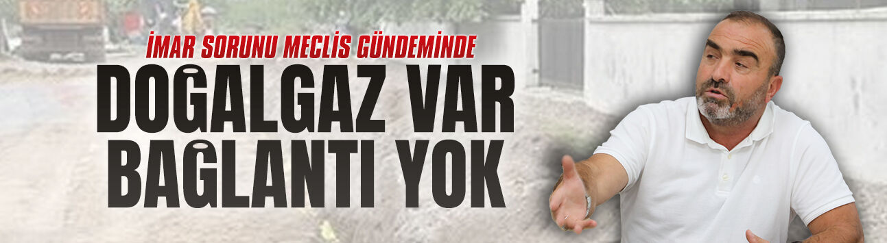 Mustafa Çalık: Doğalgaz var, bağlantı yok