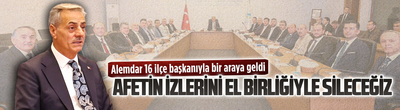 Alemdar 16 ilçe başkanıyla bir araya geldi