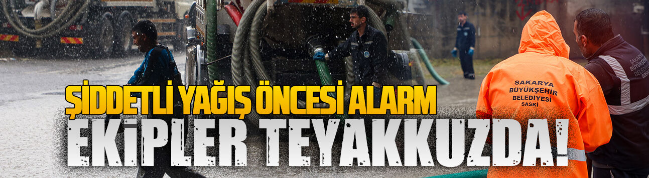 SASKİ, kuvvetli yağışlara karşı sahada olacak