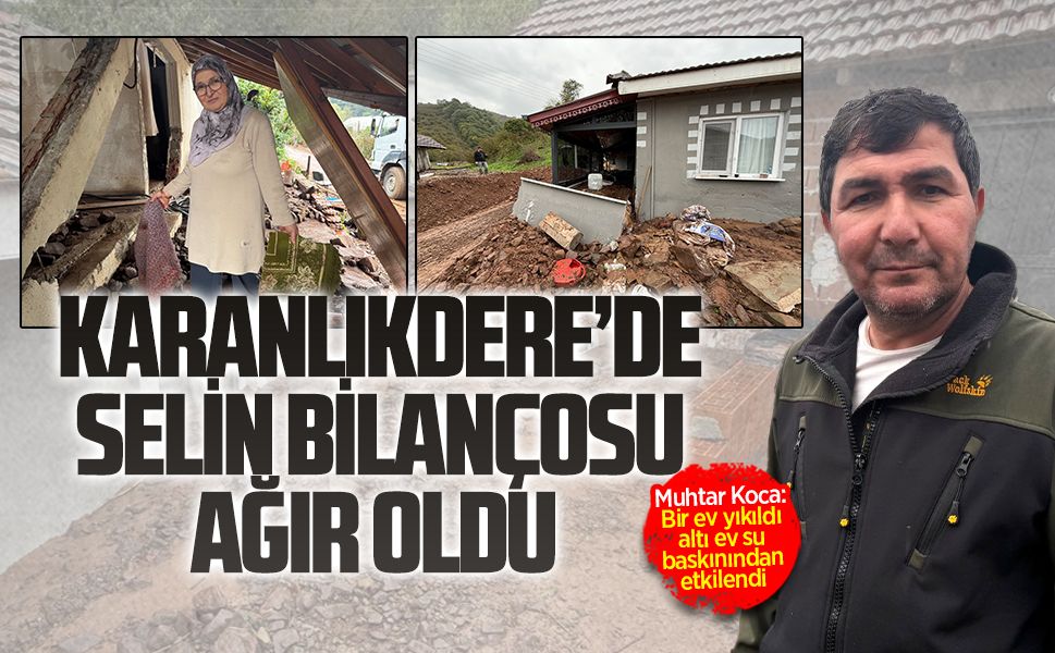Karanlıkdere’de selin bilançosu ağır oldu