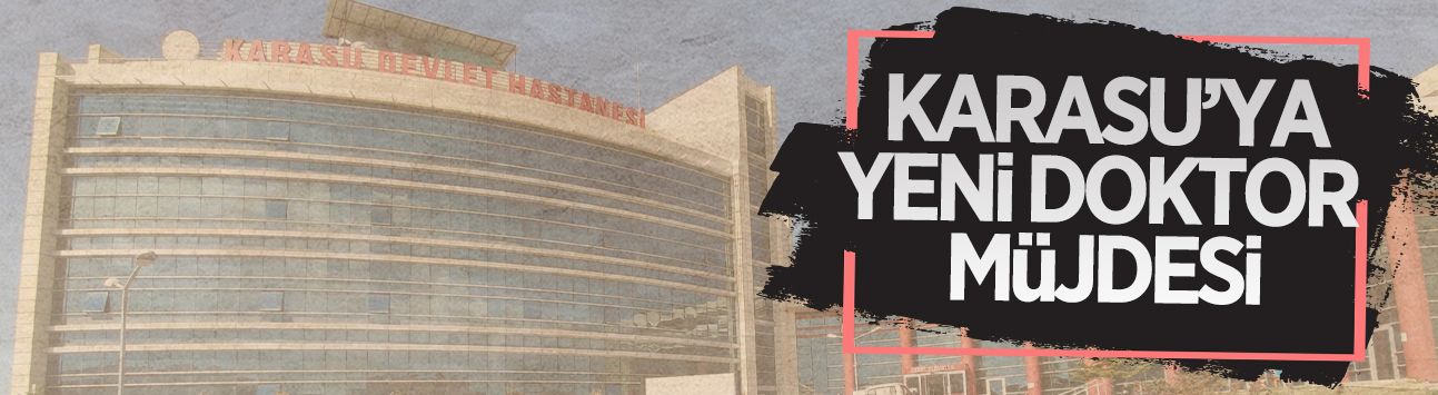 Karasu Devlet Hastanesi’ne yeni doktor müjdesi