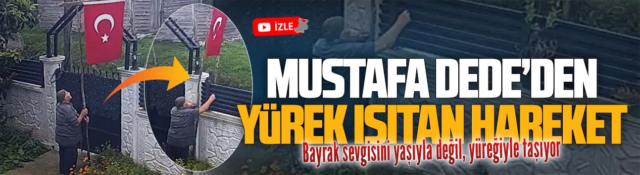 77 yaşındaki Mustafa Dede’nin bayrak sevgisi yürekleri ısıttı