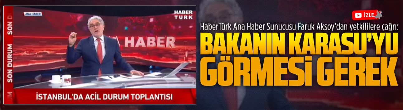 Haber Türk Ana Haber Sunucusu Karasulu Faruk Aksoy’dan yetkililere çağrı