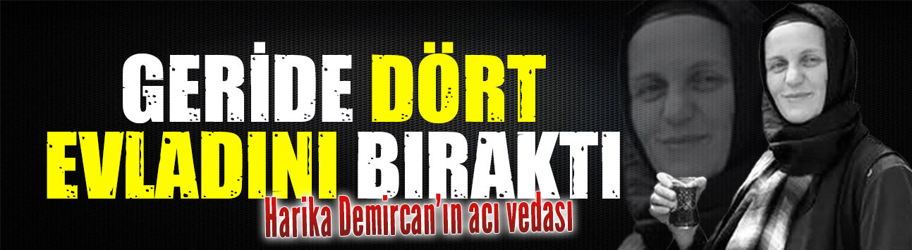 Karasulu Harika Demircan, amansız hastalığa yenik düştü